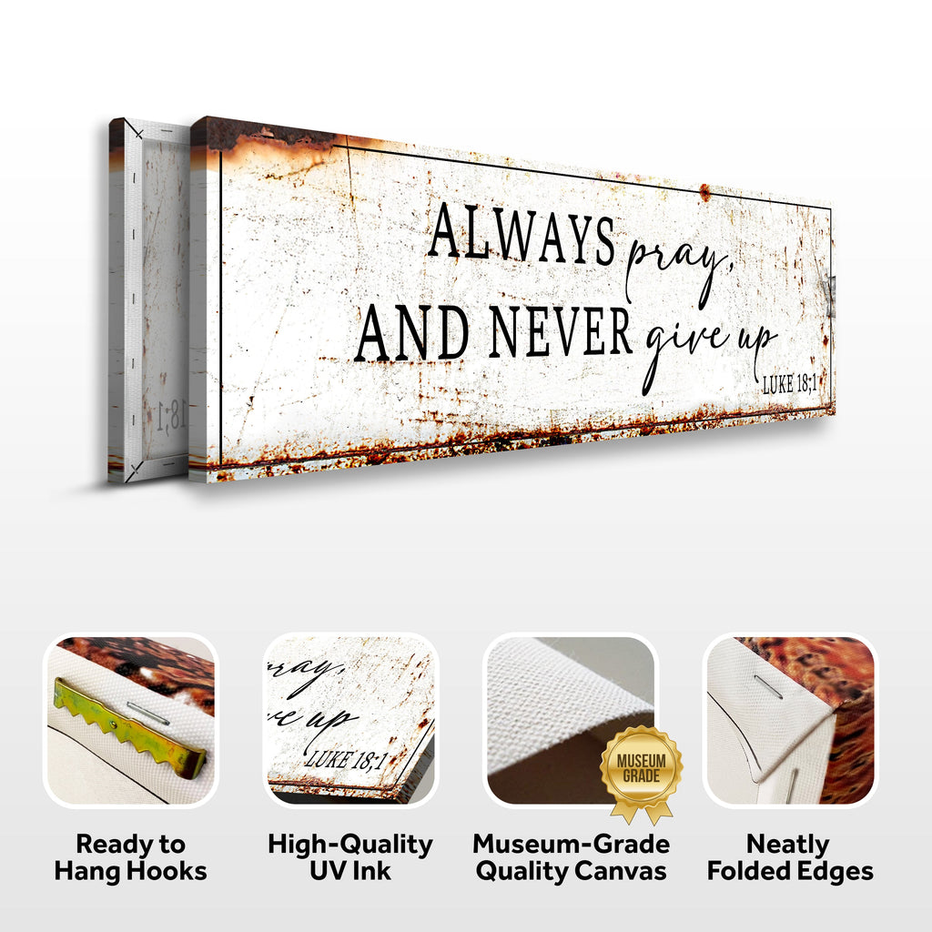 Always Pray And Never Give Up - Luke 18:1 Faith Sign