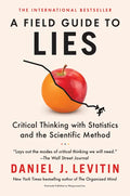 A Field Guide to Lies: Critical Thinking with Statistics and the Scientific Method - Paperback
