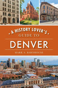 A History Lover's Guide to Denver - Paperback
